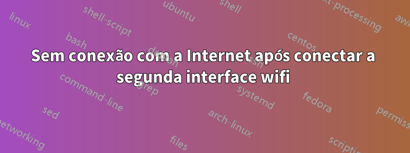 Sem conexão com a Internet após conectar a segunda interface wifi