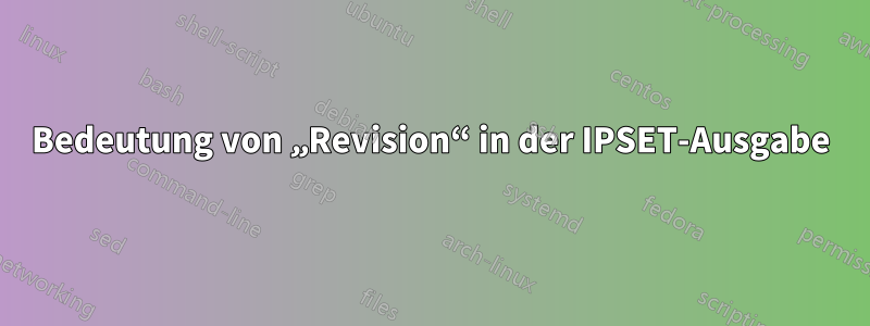 Bedeutung von „Revision“ in der IPSET-Ausgabe