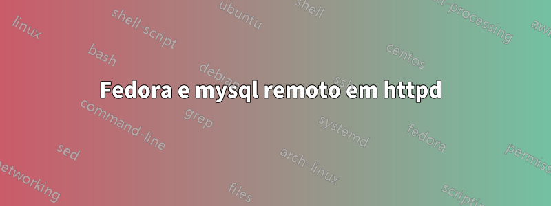 Fedora e mysql remoto em httpd 