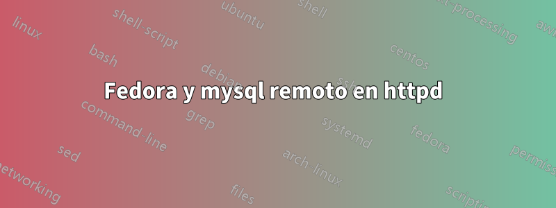 Fedora y mysql remoto en httpd 