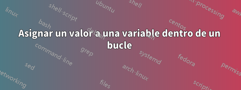 Asignar un valor a una variable dentro de un bucle