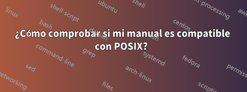 ¿Cómo comprobar si mi manual es compatible con POSIX? 