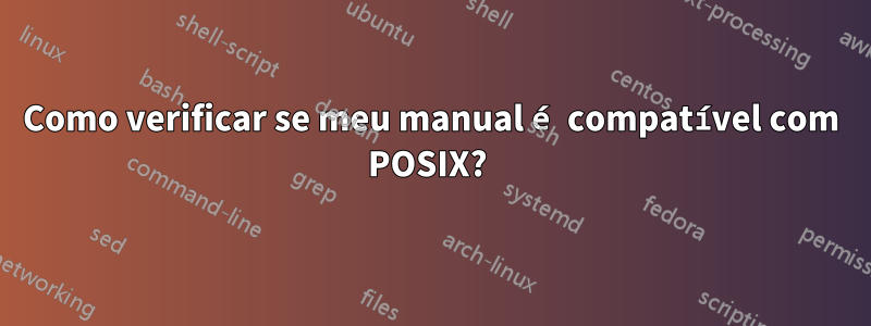 Como verificar se meu manual é compatível com POSIX? 