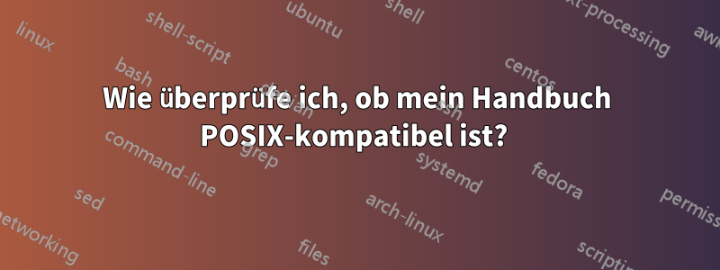 Wie überprüfe ich, ob mein Handbuch POSIX-kompatibel ist? 