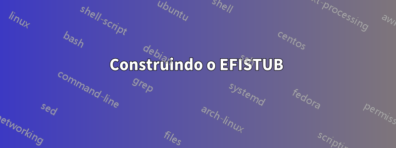 Construindo o EFISTUB