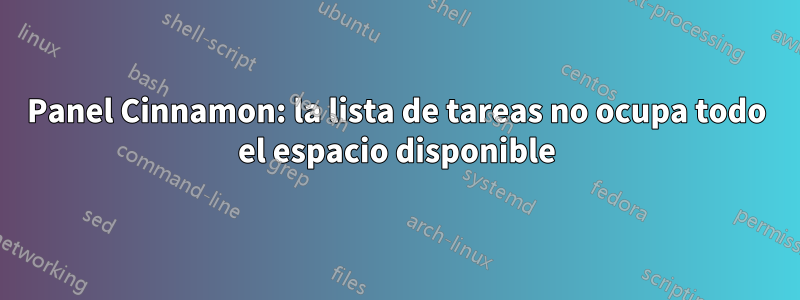 Panel Cinnamon: la lista de tareas no ocupa todo el espacio disponible