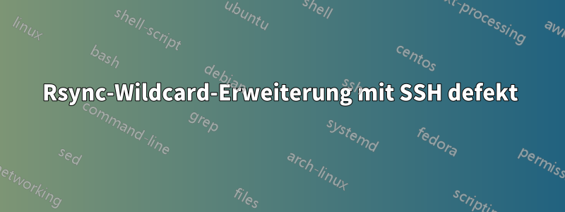 Rsync-Wildcard-Erweiterung mit SSH defekt