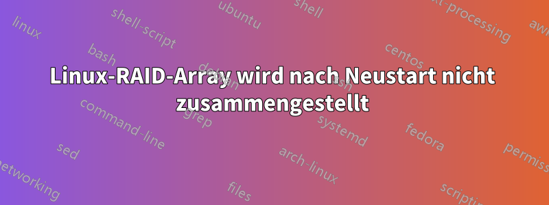 Linux-RAID-Array wird nach Neustart nicht zusammengestellt