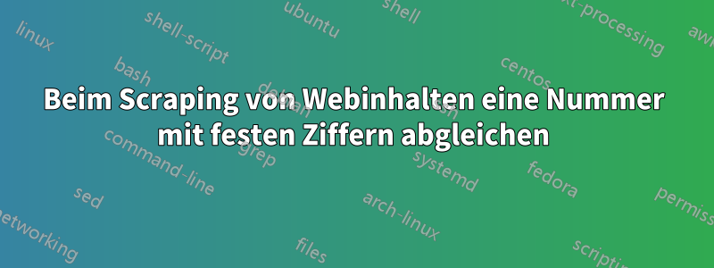 Beim Scraping von Webinhalten eine Nummer mit festen Ziffern abgleichen