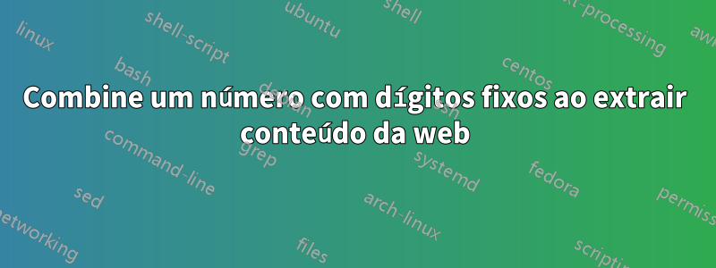 Combine um número com dígitos fixos ao extrair conteúdo da web