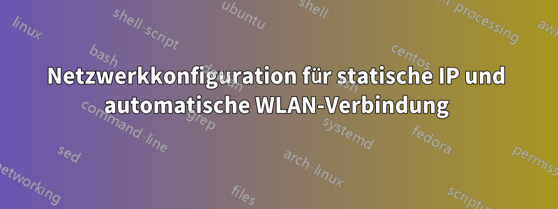 Netzwerkkonfiguration für statische IP und automatische WLAN-Verbindung