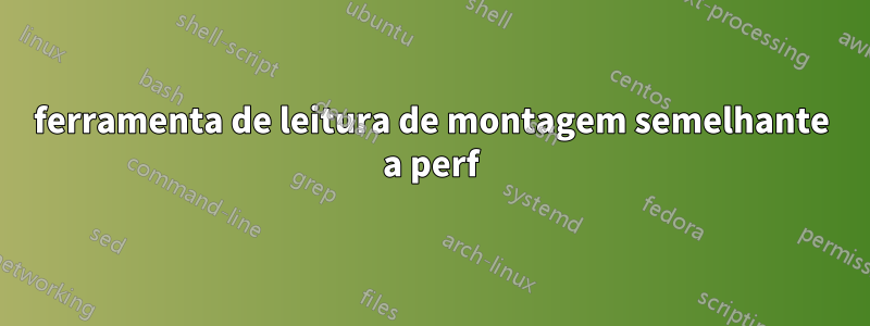 ferramenta de leitura de montagem semelhante a perf