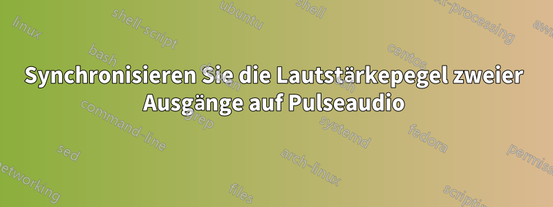 Synchronisieren Sie die Lautstärkepegel zweier Ausgänge auf Pulseaudio