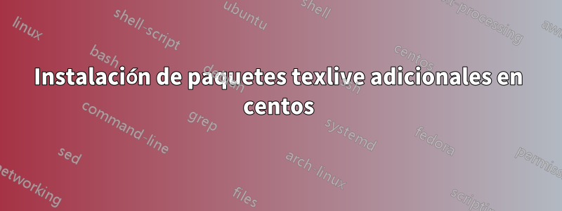 Instalación de paquetes texlive adicionales en centos