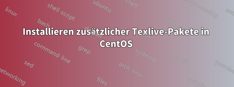 Installieren zusätzlicher Texlive-Pakete in CentOS