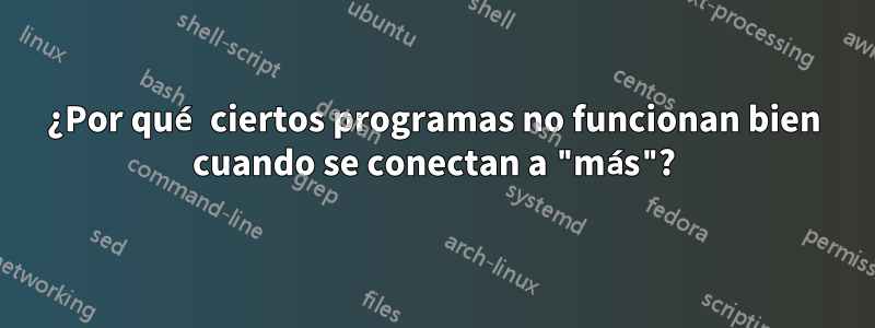 ¿Por qué ciertos programas no funcionan bien cuando se conectan a "más"?