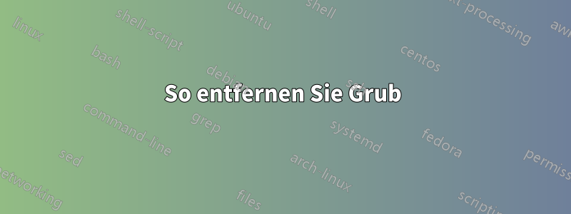 So entfernen Sie Grub