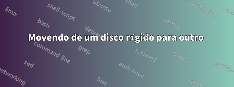 Movendo de um disco rígido para outro