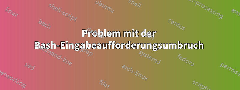 Problem mit der Bash-Eingabeaufforderungsumbruch