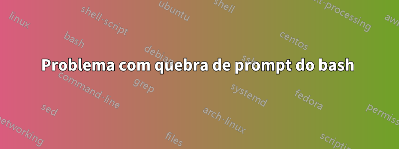 Problema com quebra de prompt do bash