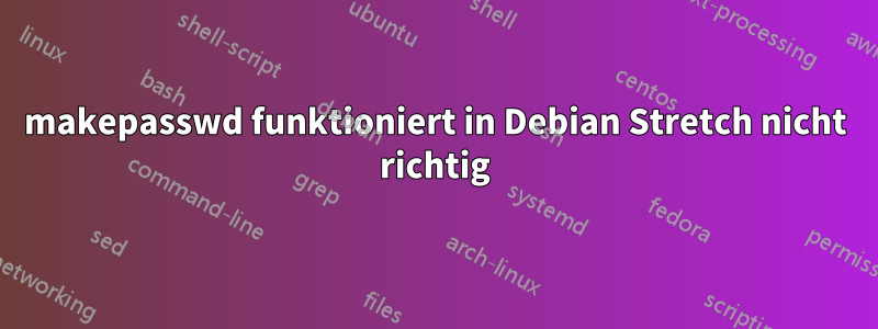 makepasswd funktioniert in Debian Stretch nicht richtig