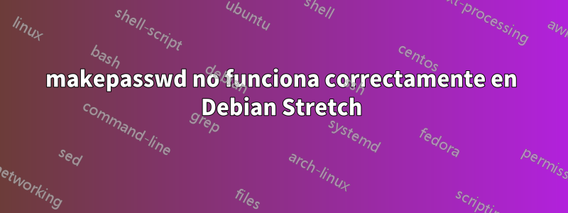 makepasswd no funciona correctamente en Debian Stretch