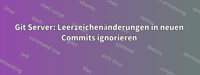 Git Server: Leerzeichenänderungen in neuen Commits ignorieren