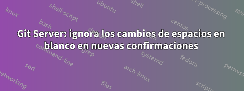 Git Server: ignora los cambios de espacios en blanco en nuevas confirmaciones