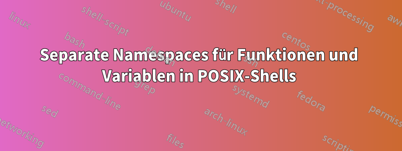 Separate Namespaces für Funktionen und Variablen in POSIX-Shells