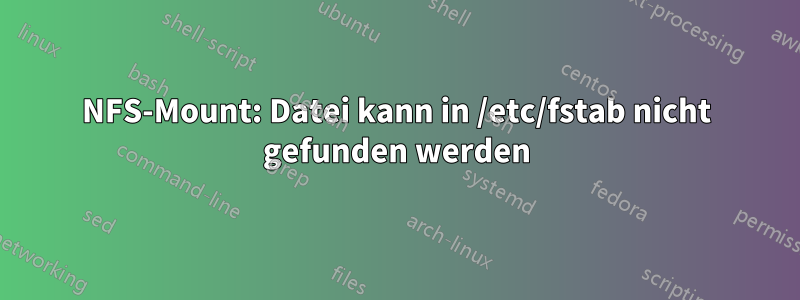 NFS-Mount: Datei kann in /etc/fstab nicht gefunden werden