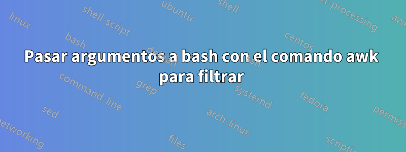 Pasar argumentos a bash con el comando awk para filtrar