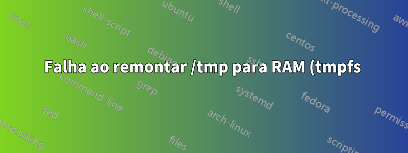 Falha ao remontar /tmp para RAM (tmpfs)