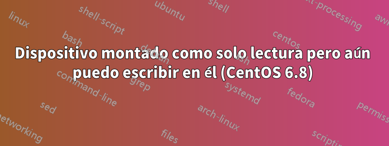 Dispositivo montado como solo lectura pero aún puedo escribir en él (CentOS 6.8)