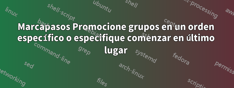 Marcapasos Promocione grupos en un orden específico o especifique comenzar en último lugar