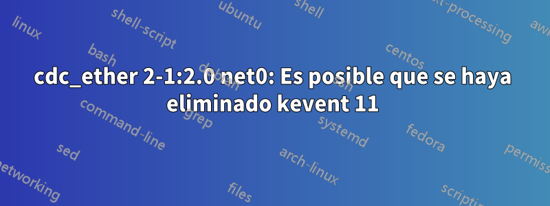 cdc_ether 2-1:2.0 net0: Es posible que se haya eliminado kevent 11