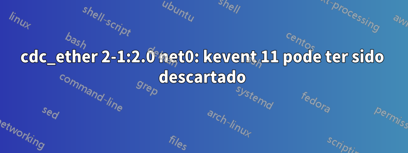 cdc_ether 2-1:2.0 net0: kevent 11 pode ter sido descartado