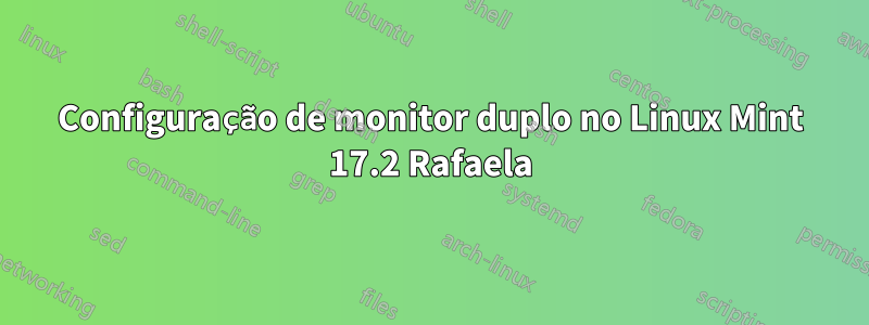 Configuração de monitor duplo no Linux Mint 17.2 Rafaela