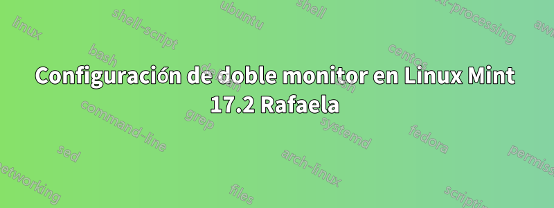 Configuración de doble monitor en Linux Mint 17.2 Rafaela