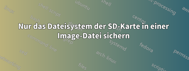 Nur das Dateisystem der SD-Karte in einer Image-Datei sichern