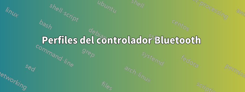 Perfiles del controlador Bluetooth