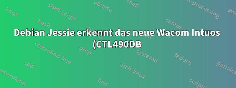 Debian Jessie erkennt das neue Wacom Intuos (CTL490DB) nicht