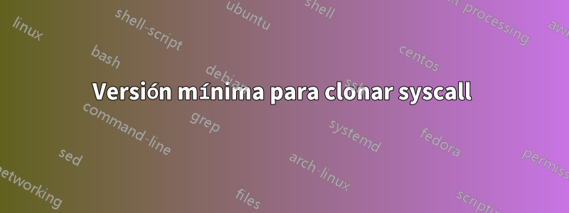 Versión mínima para clonar syscall