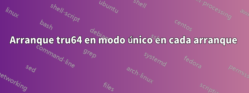 Arranque tru64 en modo único en cada arranque