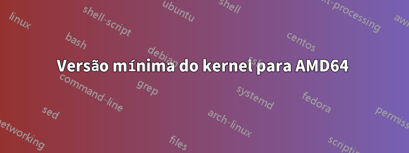 Versão mínima do kernel para AMD64