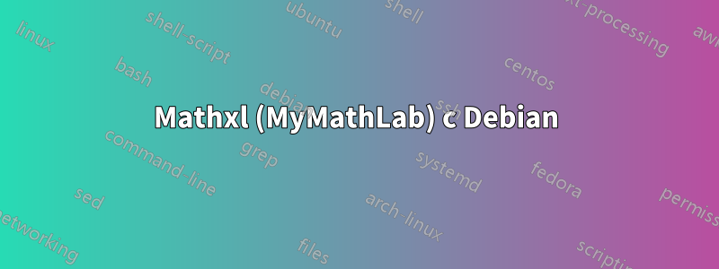 Mathxl (MyMathLab) с Debian