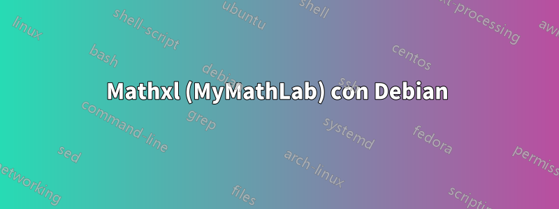 Mathxl (MyMathLab) con Debian