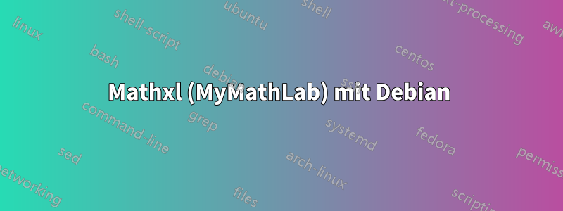 Mathxl (MyMathLab) mit Debian