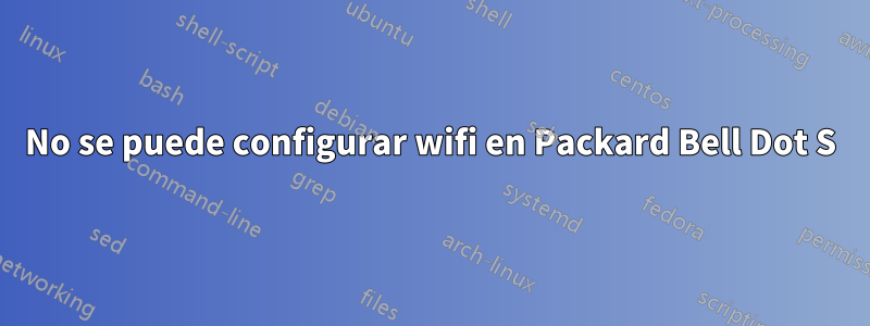 No se puede configurar wifi en Packard Bell Dot S