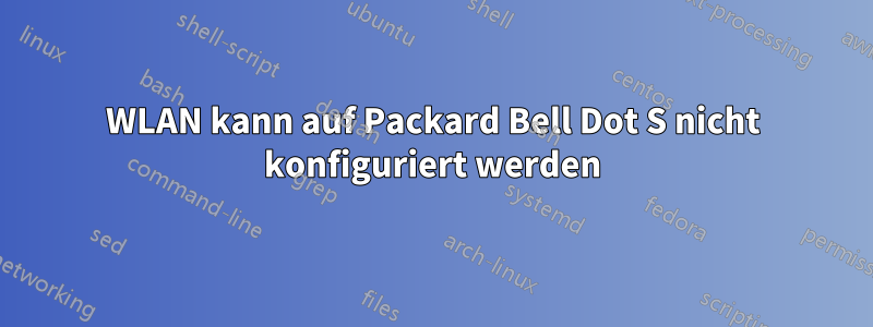 WLAN kann auf Packard Bell Dot S nicht konfiguriert werden