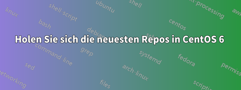 Holen Sie sich die neuesten Repos in CentOS 6